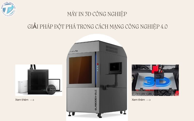 Máy In 3D Công Nghiệp - Giải Pháp Đột Phá Trong Cách Mạng Công Nghiệp 4.0